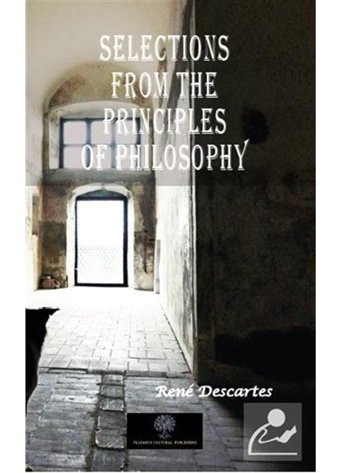Selections from the Principles of Philosophy - Rene Descartes - Platanus Publishing