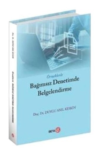 Örneklerle Bağımsız Denetimde Belgelendirme - Duygu Anıl Keskin - Beta Yayınları