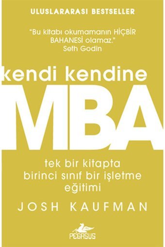 Pegasus Yayınları Kendi Kendine MBA: Tek Bir Kitapta Birinci Sınıf İşletme Eğitimi - Josh Kaufman