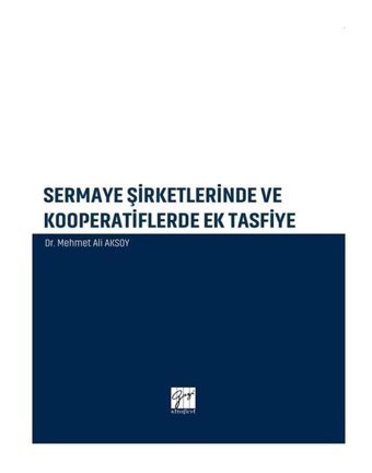 Sermaye Şirketlerinde ve Kooperatiflerde Ek Tasfiye - Mehmet Ali Aksoy - Gazi Kitabevi