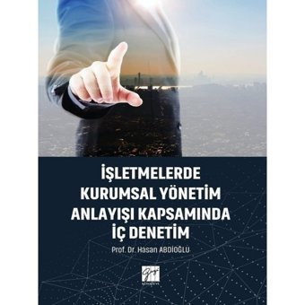 İşletmelerde Kurumsal Yönetim Anlayışı Kapsamında İç Denetim - Hasan Abdioğlu - Gazi Kitabevi