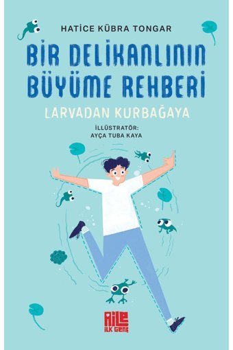 Aile Yayınları Bir Delikanlının Büyüme Rehberi (Larvadan Kurbağaya) / Hatice Kübra Tongar