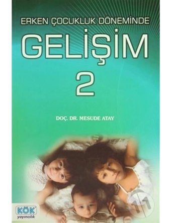 Erken Çocukluk Döneminde Gelişim 2 - Doç. Dr. Mesude Atay - Kök Yayıncılık