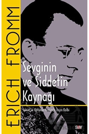 Say Yayınları Sevginin Ve Şiddetin Kaynağı - İyinin Ve Kötünün Arasında İnsan Kalbi - Erich Fromm