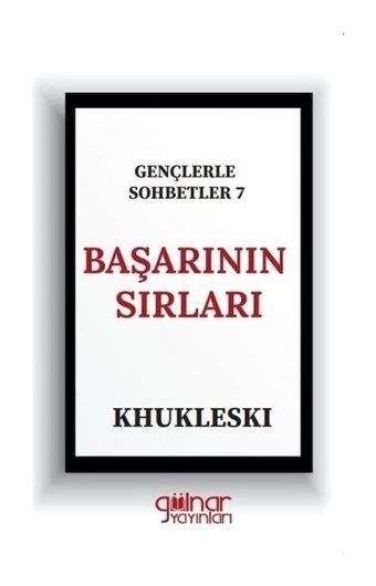 Başarının Sırları - Gençlerle Sohbetler 7 - Khukleski - Gülnar Yayınları