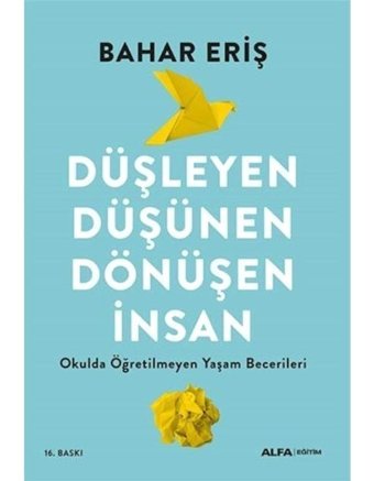 Düşleyen Düşünen Dönüşen İnsan - Okulda Öğretilmeyen Yaşam Becerileri - Bahar Eriş - Alfa Yayıncılık
