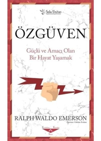 Özgüven - Güçlü ve Amacı Olan Bir Hayat Yaşama - Ralph Waldo Emerson - Sola Unitas