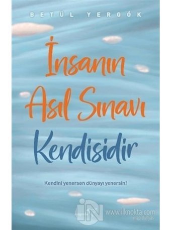 İnsanın Asıl Sınavı Kendisidir - Betül Yergök - Müptela Yayınları