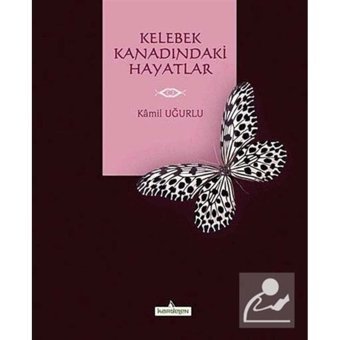 Kelebek Kanadındaki Hayatlar - Kâmil Uğurlu - Kardelen Yayınları
