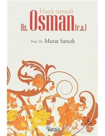 Haya Timsali Hz. Osman (r.a.) - Murat Sarıcık - Nesil Yayınları