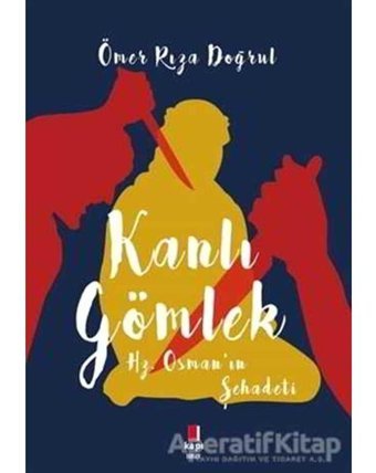 Kanlı Gömlek-Hz.Osman'ın Şehadeti - Ömer Rıza Doğrul - Kapı Yayınları