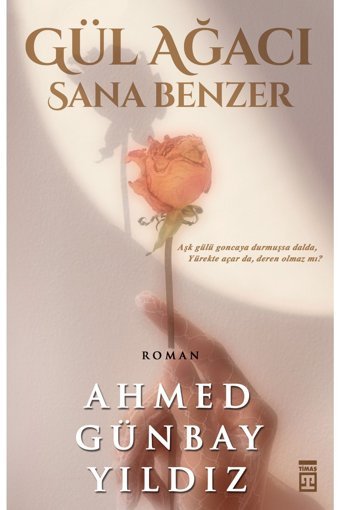 Timaş Yayınları Gül Ağacı Sana Benzer -Ahmed günbay yıldız