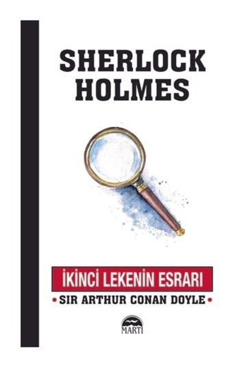 İkinci Lekenin Esrarı-Sherlock Holmes - Sir Arthur Conan Doyle - Martı Yayınları