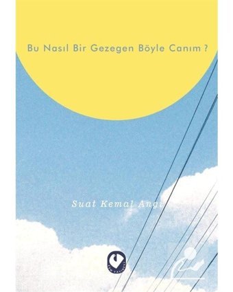 Bu Nasıl Bir Gezegen Böyle Canım? - Suat Kemal Angı - Cem Yayınevi