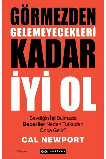 Epsilon Yayınevi Görmezden Gelemeyecekleri Kadar İyi Ol Cal Newport