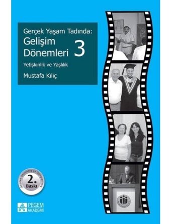Gerçek Yaşam Tadında: Gelişim Dönemleri 3 - Yetişkinlik ve Yaşlılık - Mustafa Kılıç - Pegem Akademi Yayıncılık