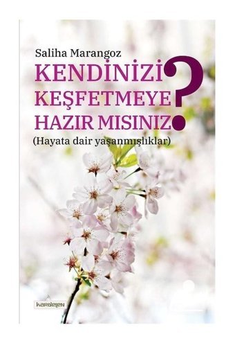 Kendinizi Keşfetmeye Hazır Mısınız - Saliha Marangoz - Kardelen Yayınları
