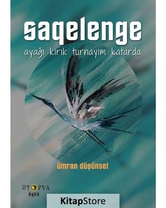 Saqelenge-Ayağı Kırık Turnayım Katarda - Ümran Düşünsel - Ütopya Yayınevi