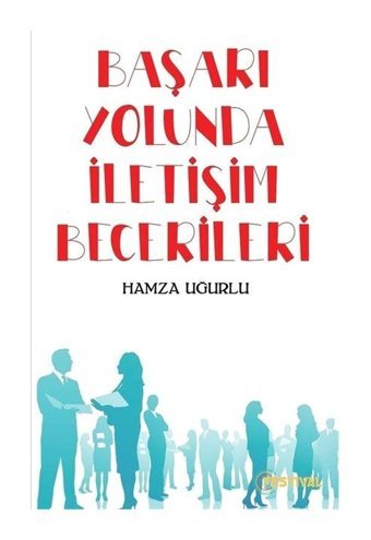 Başarı Yolunda İletişim Becerileri - Hamza Uğurlu - Festival Yayıncılık