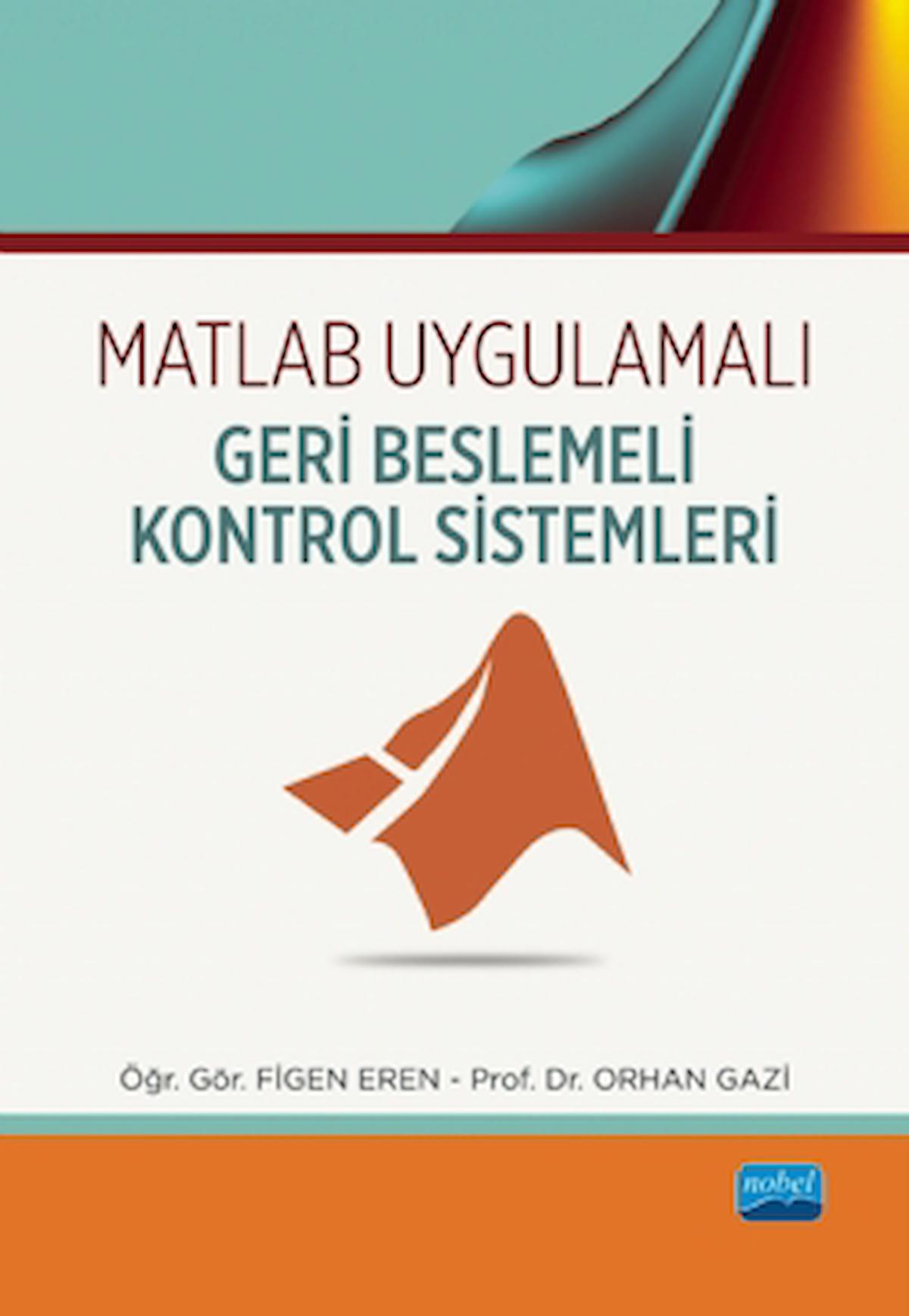 Matlab Uygulamalı Geri Beslemeli Kontrol Sistemleri / Nobel Akademik Yayıncılık / 9786254278877