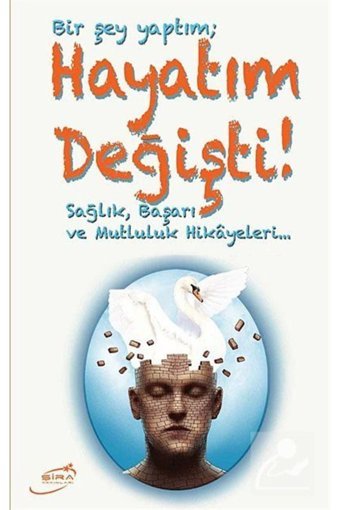 Şira Yayınları Bir Şey Yaptım Hayatım Değişti & Sağlık, Başarı Ve Mutluluk Hikayeleri