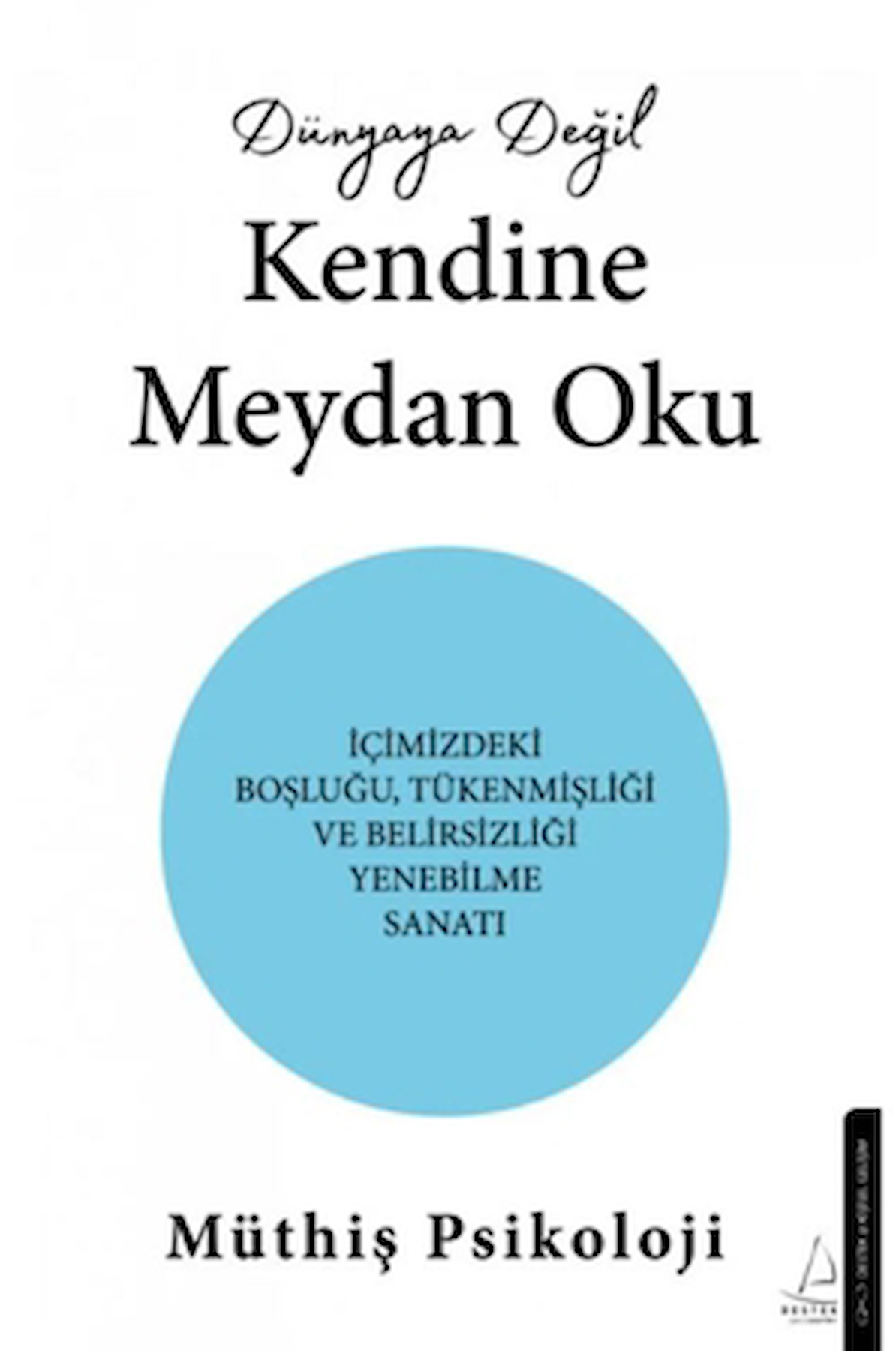 Dünyaya Değil Kendine Meydan Oku / Müthiş Psikoloji / Destek Yayınları / 9786256209299