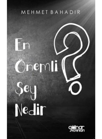En Önemli Şey Nedir? - Mehmet Bahadır - Gülnar Yayınları