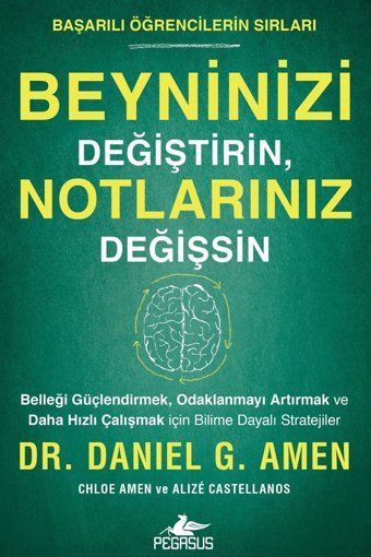 Pegasus Yayınları Beyninizi Değiştirin Notlarınız Değişsin: Başarılı Öğrencilerin Sırları - Daniel G. Amen
