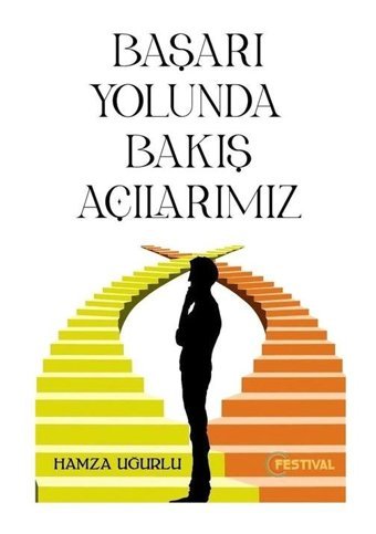 Başarı Yolunda Bakış Açılarımız - Hamza Uğurlu - Festival Yayıncılık