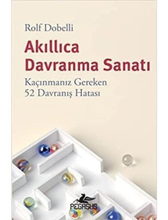 Akıllıca Davranma Sanatı - Kaçınmanız Gereken 52 Davranış Hatası - Rolf Dobelli - Pegasus