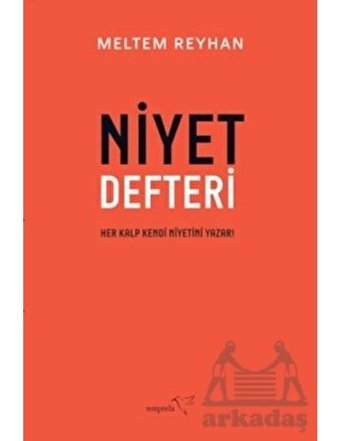 Niyet Defteri - Her Kalp Kendi Niyetini Yazar! - Meltem Reyhan - Müptela Yayınları