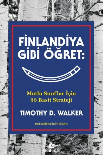 Pegasus Yayınları Finlandiya Gibi Öğret: Mutlu Sınıflar İçin 33 Basit Strateji - Timothy D. Walker