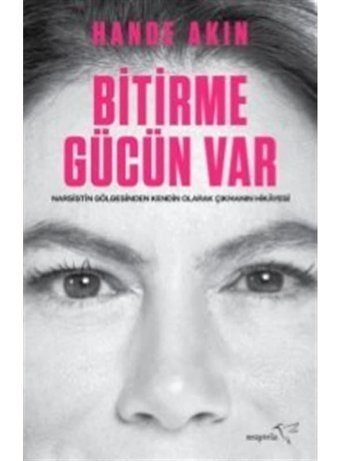 Bitirme Gücün Var - Narsistin Gölgesinden Kendin Olarak Çıkmanın Hikayesi - Hande Akın - Müptela Yayınları