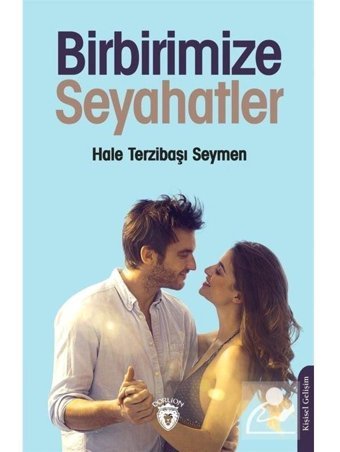 Birbirimize Seyahatler - Hale Terzibaşı Seymen - Dorlion Yayınevi