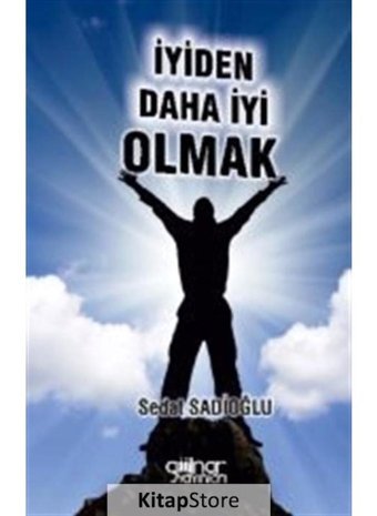 İyiden Daha İyi Olmak - Sedat Sadioğlu - Gülnar Yayınları
