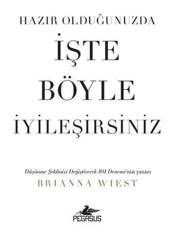 Pegasus Yayınları Hazır Olduğunuzda İşte Böyle İyileşirsiniz - Brianna Wiest