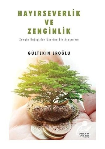 Hayırseverlik ve Zenginlik - Zengin Bağışçılar Üzerine Bir Araştırma - Gültekin Eroğlu - Gece Kitaplığı