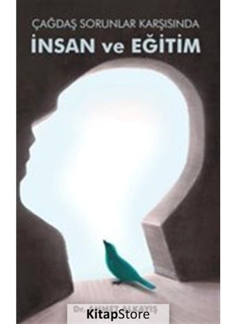 Çağdaş Sorunlar Karşısında İnsan ve Eğitim - Ahmet Alkayış - Astana Yayınları