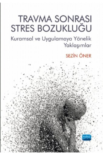 Nobel Akademik Yayıncılık Travma Sonrası Stres Bozukluğu: Kuramsal Ve Uygulamaya Yönelik Yaklaşımlar