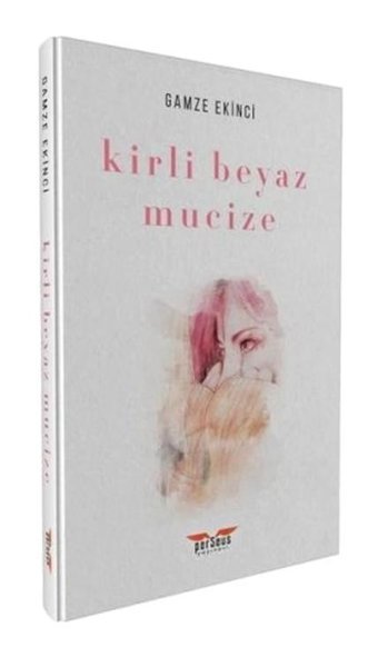 Kirli Beyaz Mucize - Gamze Ekinci - Perseus Yayınevi