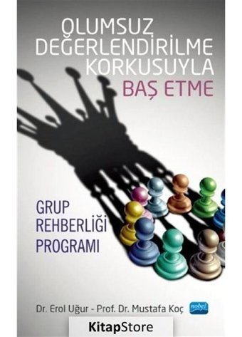 Olumsuz Değerlendirilme Korkusuyla Baş Etme Grup Rehberliği Programı - Erol Uğur - Nobel Akademik Yayıncılık