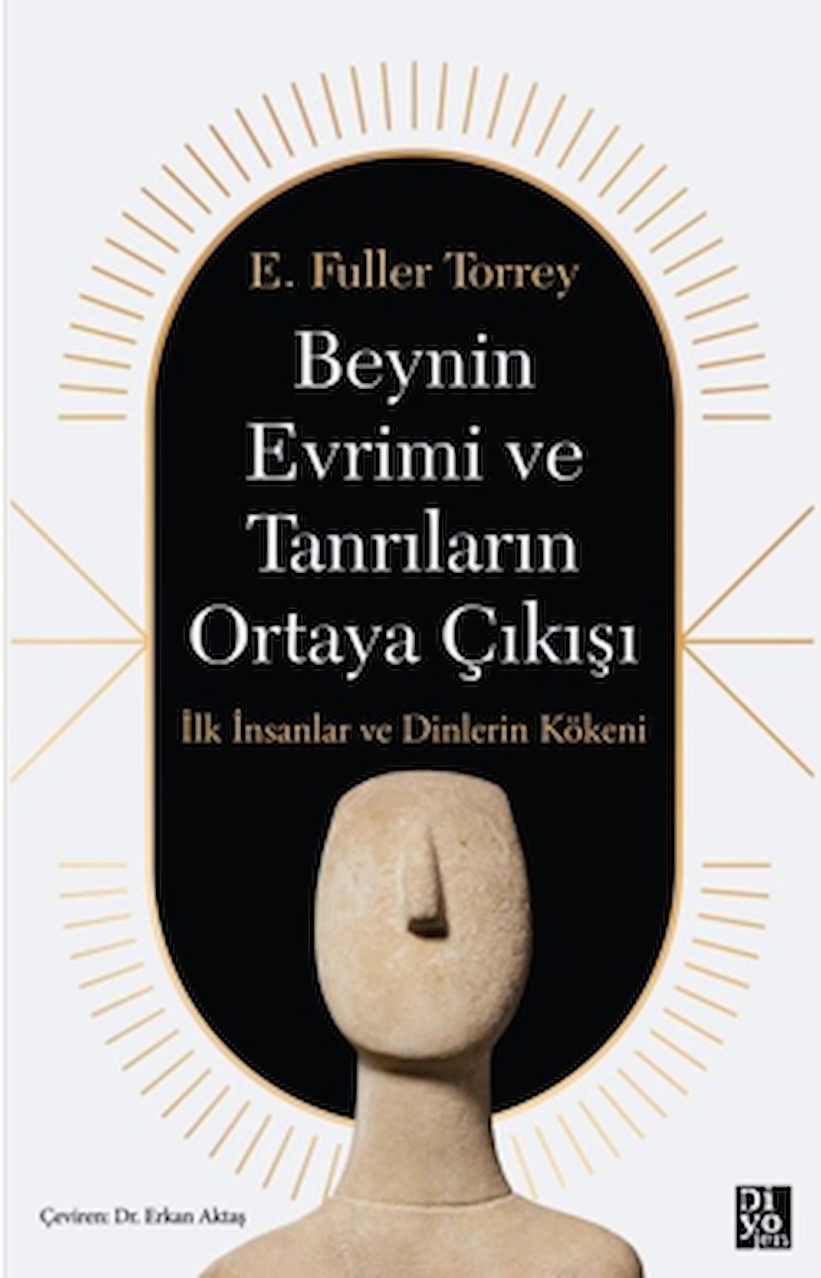 Beynin Evrimi ve Tanrıların Ortaya Çıkışı / E. Fuller Torrey / Diyojen Yayıncılık / 9786259883441