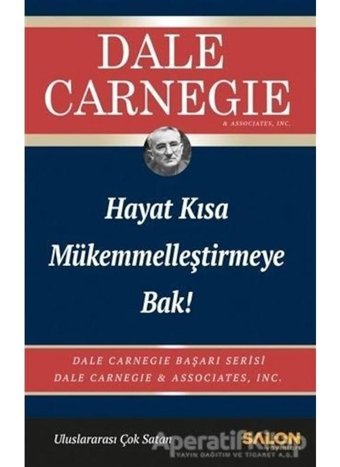 Hayat Kısa Mükemmelleştirmeye Bak! - Dale Carnegie - Salon Yayınları