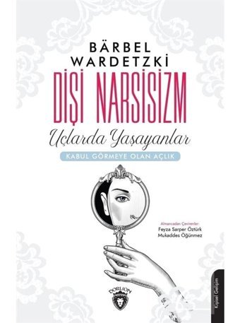 Dişi Narsisizm-Uçlarda Yaşayanlar - Barbel Wardetzki - Dorlion Yayınevi