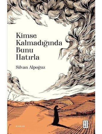 Kimse Kalmadığında Bunu Hatırla - Silvan Alpoğuz - Ketebe