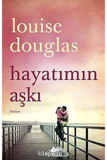 Pegasus Yayınları Hayatımın Aşkı - Louise Douglas