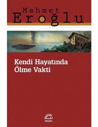 Kendi Hayatında Ölme Vakti - Mehmet Eroğlu - İletişim Yayınları