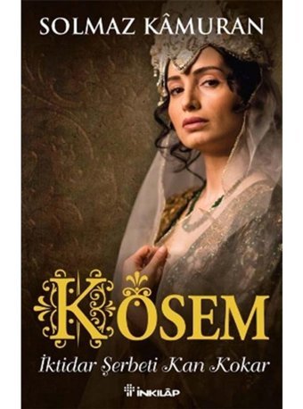 Kösem İktidar Şerbeti Kan Kokar - Solmaz Kamuran - İnkılap Kitabevi