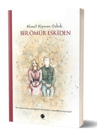 Bir Ömür Eskiden - Ahmet Alperen Özbek - Herdem Kitap