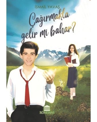 Çağırmakla Gelir mi Bahar? - İsmail Yavaş - Rönesans Yayınları